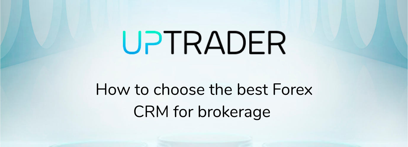 How to choose the best Forex CRM for brokerage