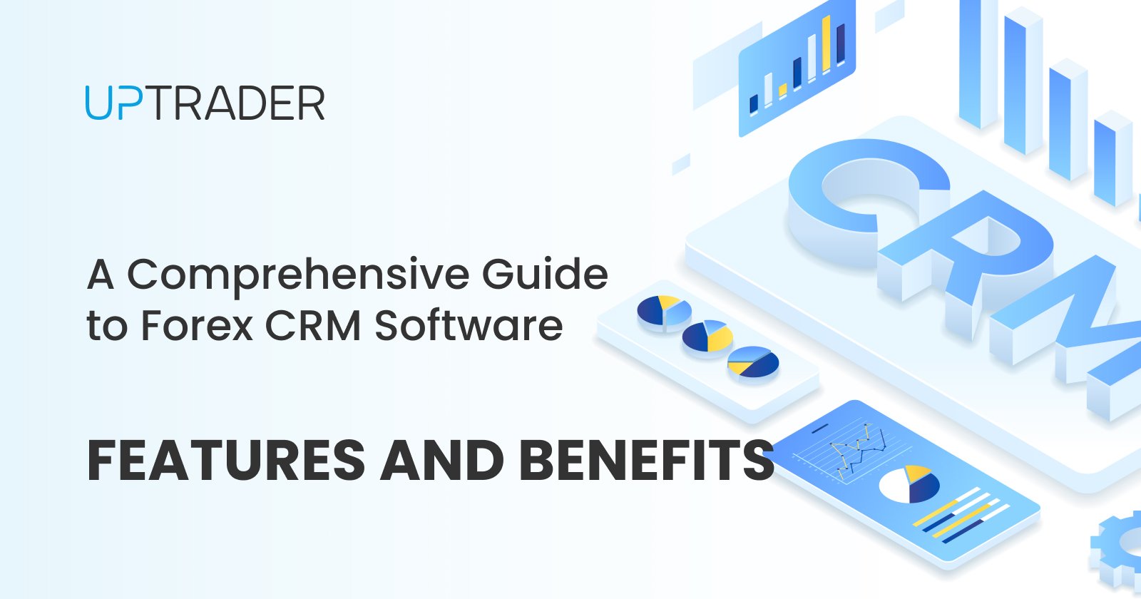 A Comprehensive Guide to Forex CRM Software: Features and Benefits