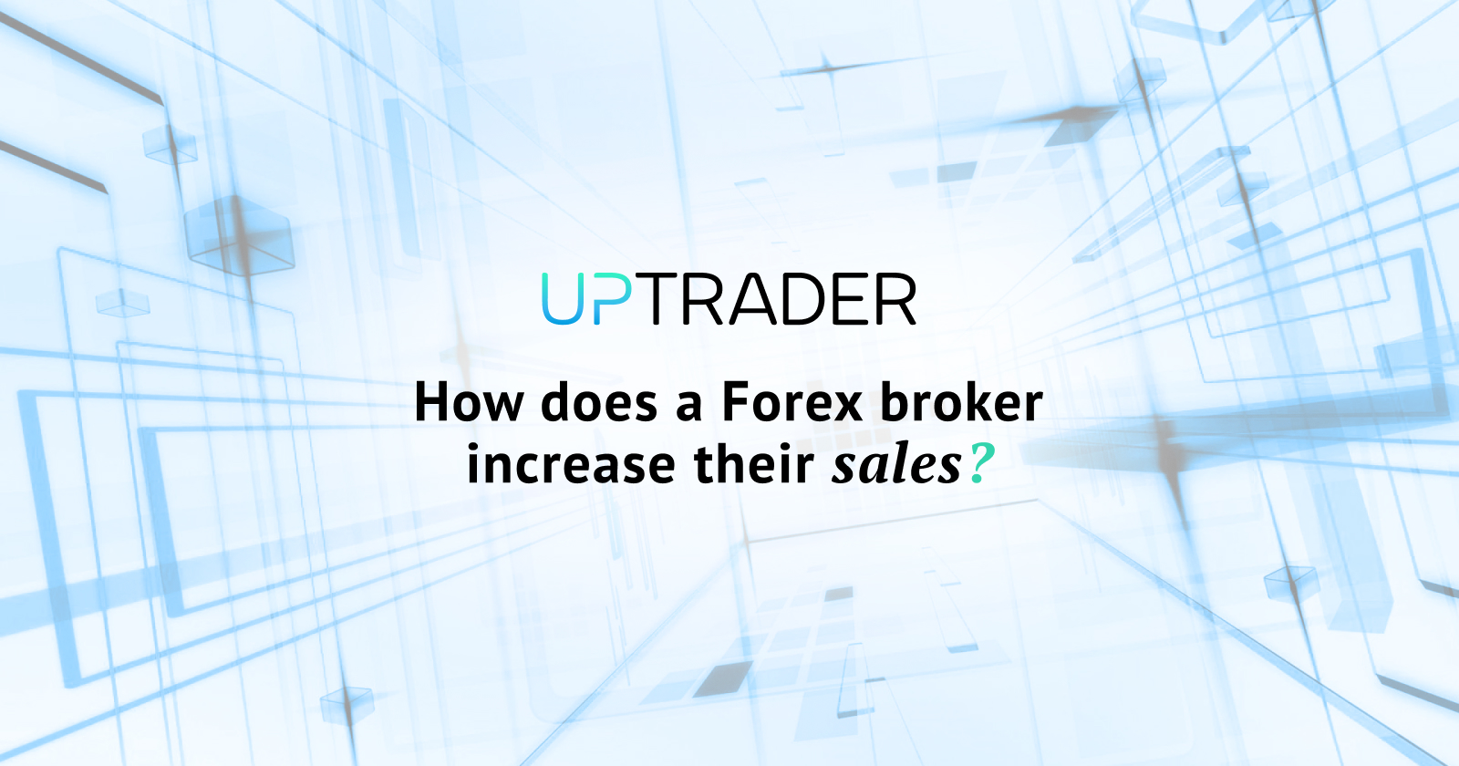 How does a Forex broker increase their sales?