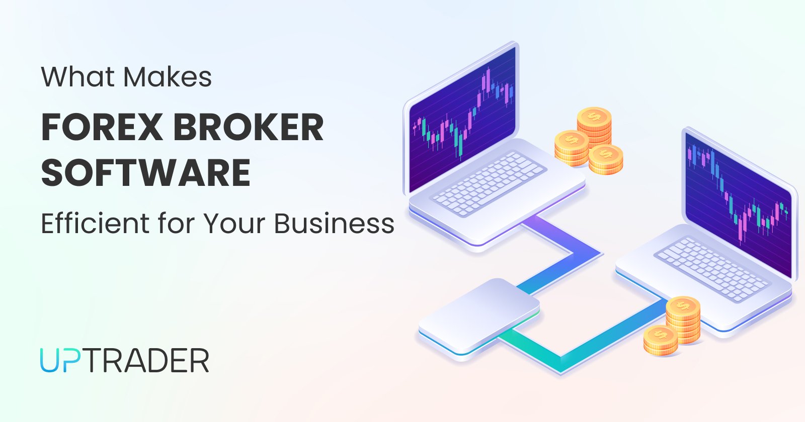 What Makes Forex Broker Software Efficient for Your Business?