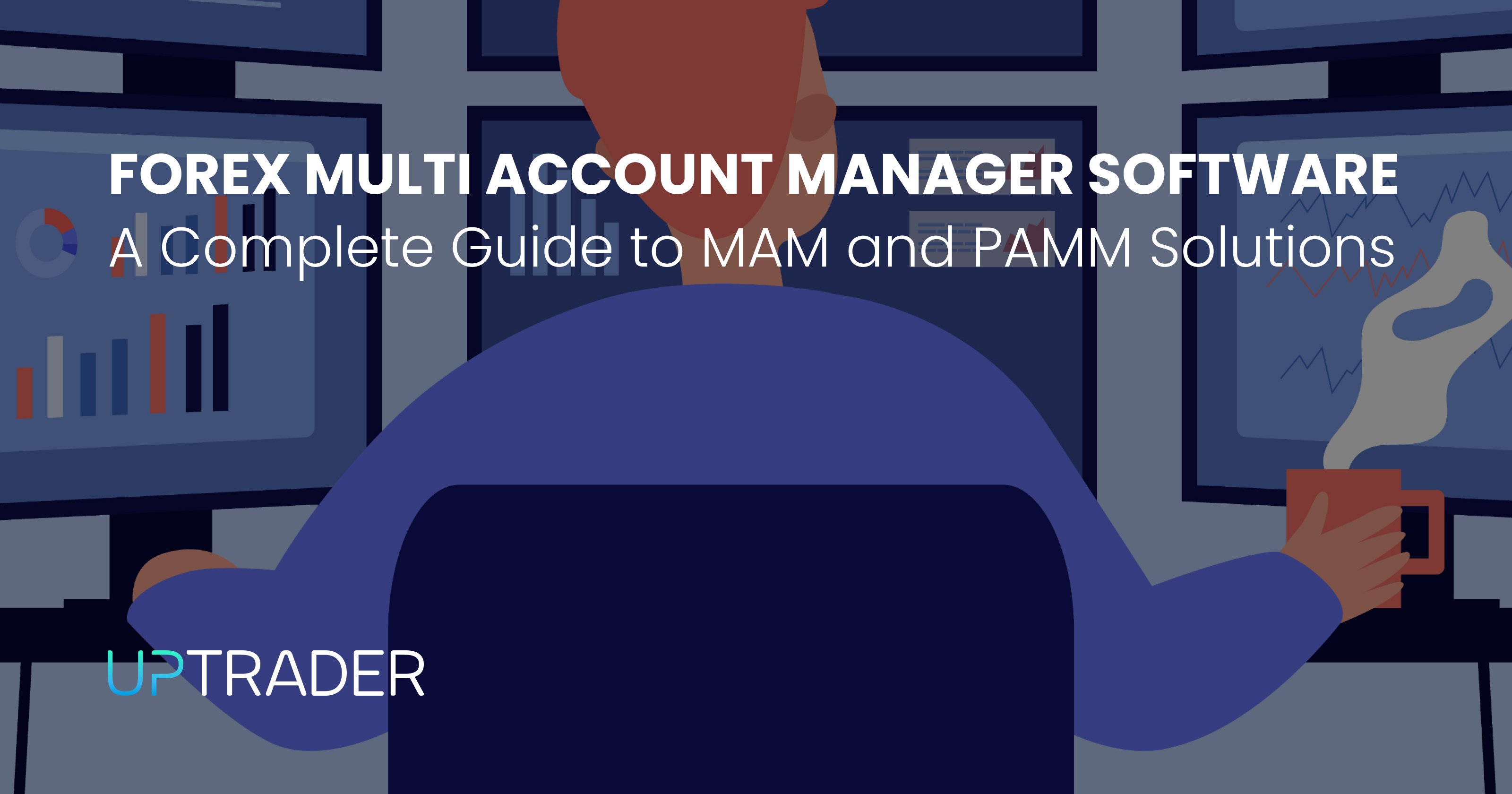 Forex Multi Account Manager Software: A Complete Guide to MAM and PAMM Solutions