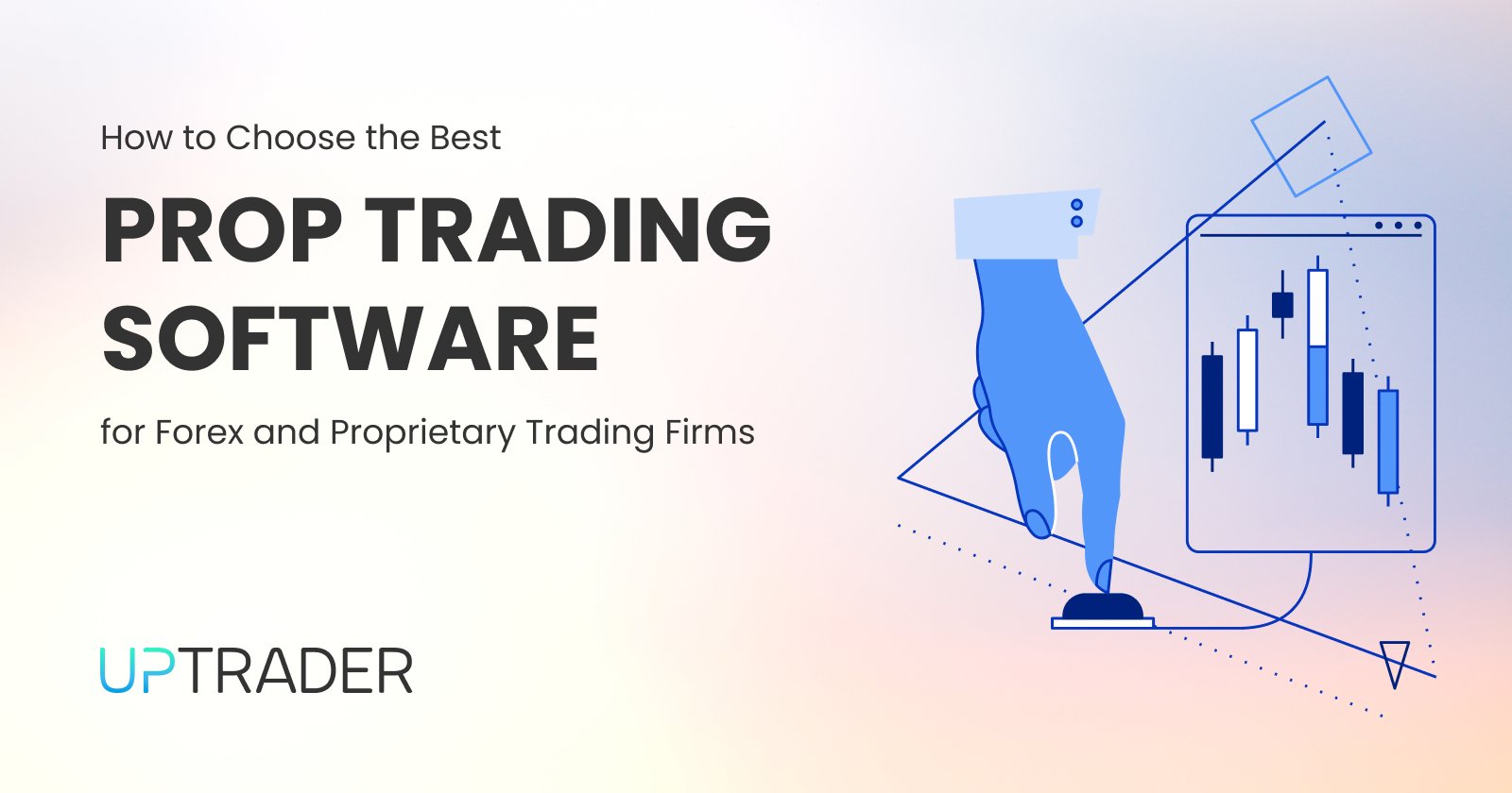 How to Choose the Best Prop Trading Software for Forex and Proprietary Trading Firms