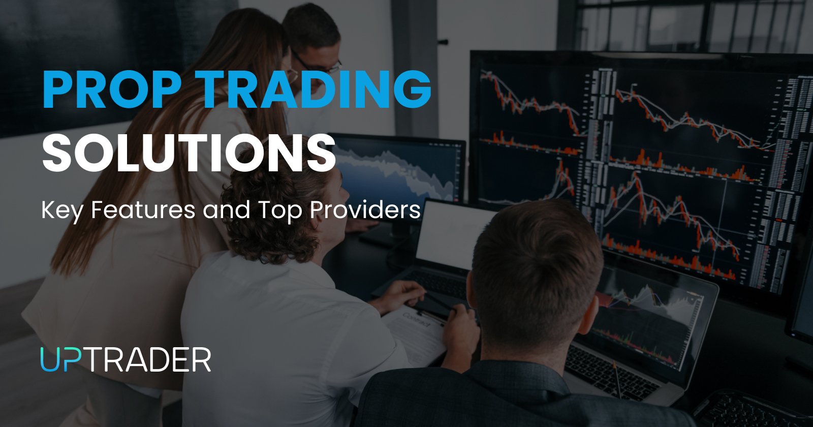 Prop Trading Solutions: Key Features and Top Providers