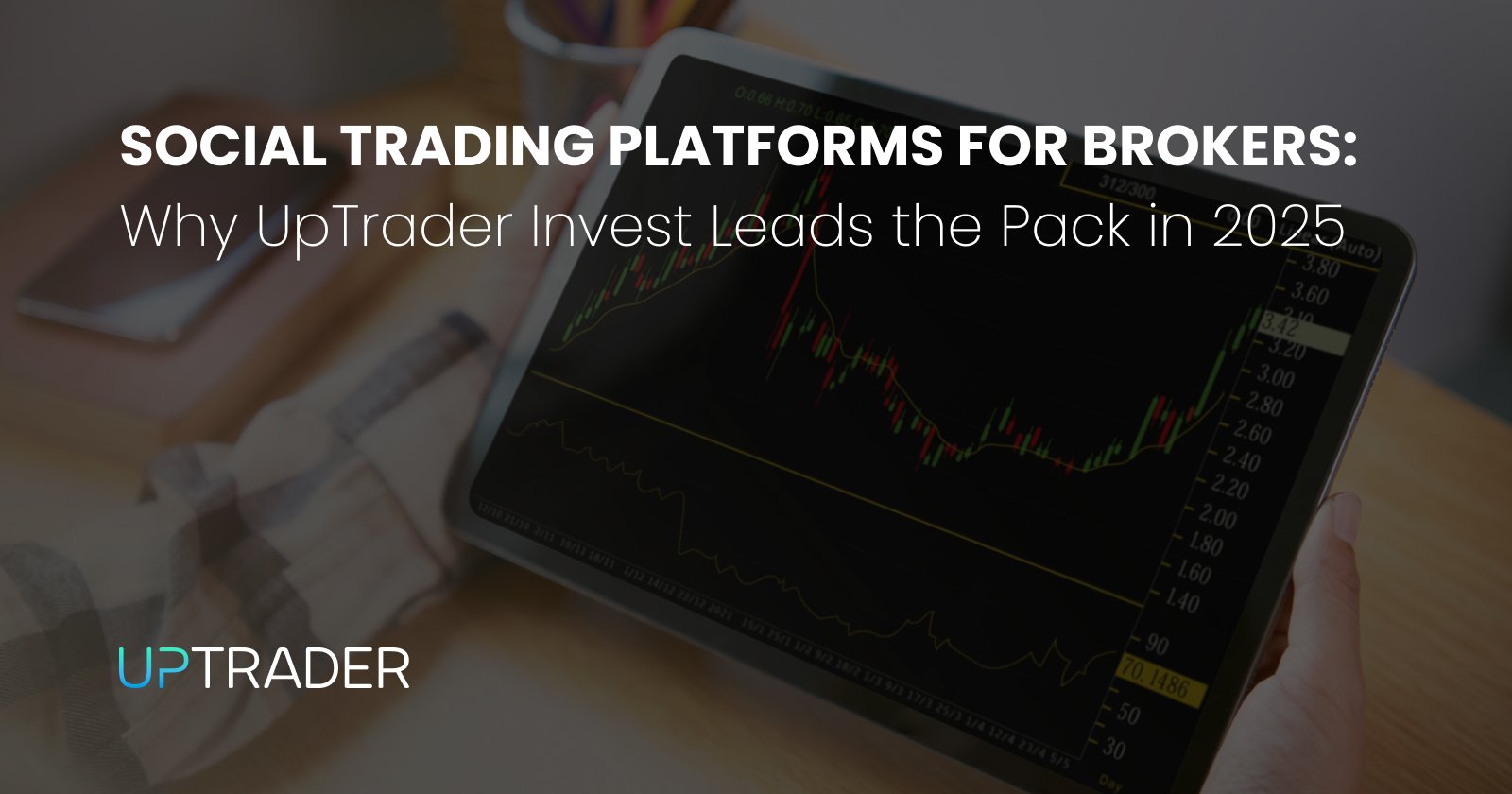 Social Trading Platforms for Brokers: Why UpTrader Invest Leads the Pack in 2025