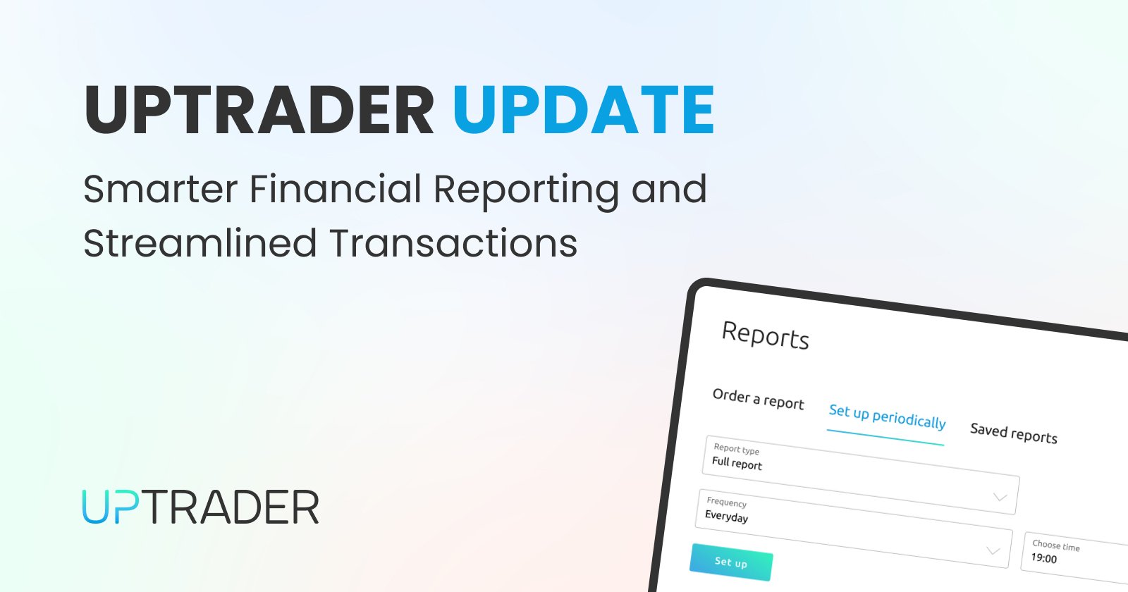 UpTrader Update: Smarter Financial Reporting and Streamlined Transactions