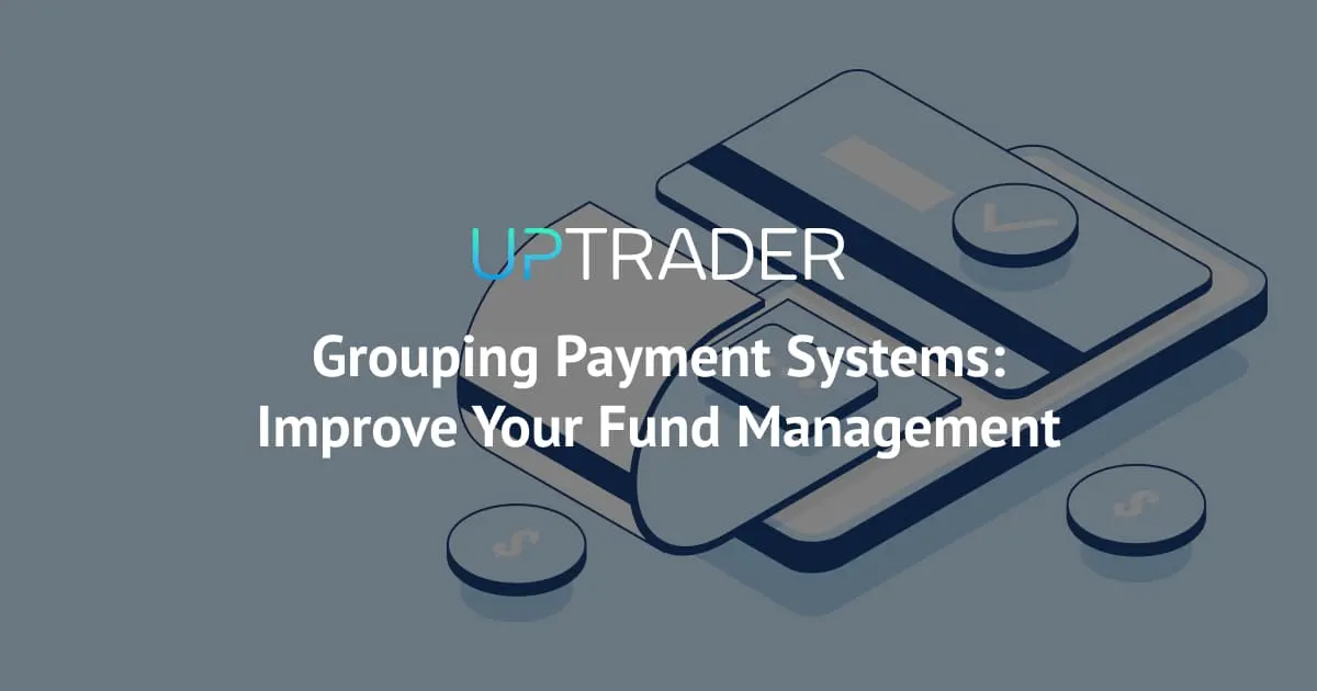 Grouping Payment Systems: Improve Your Fund Management with UpTrader