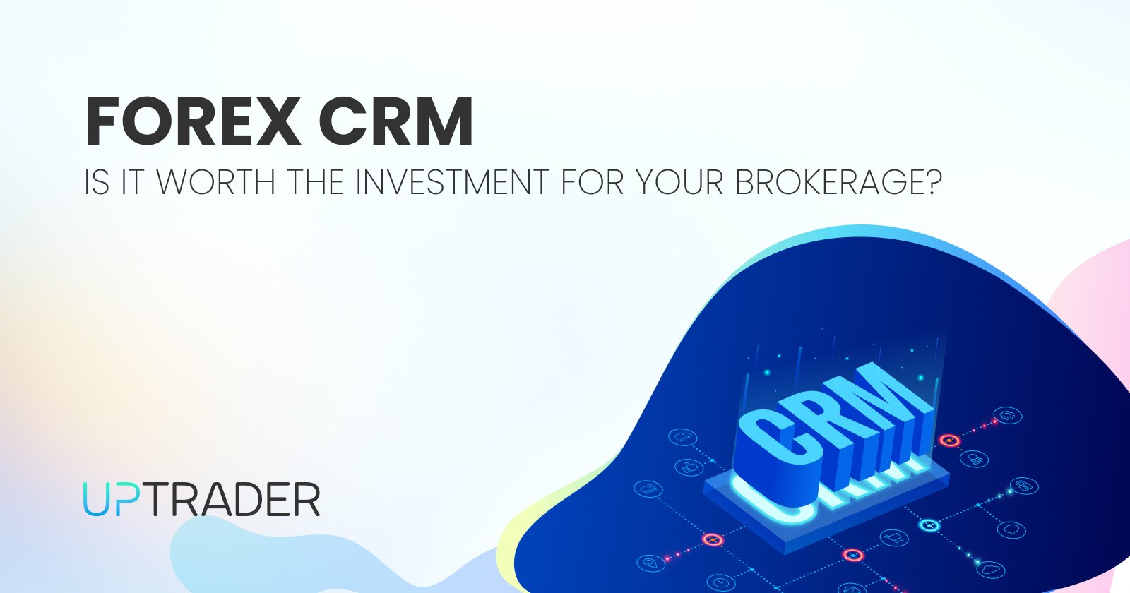 Is a Forex CRM Worth the Investment for Your Brokerage?