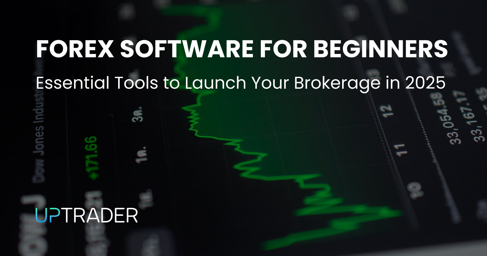 Forex Software for Beginners: Essential Tools to Launch Your Brokerage in 2025