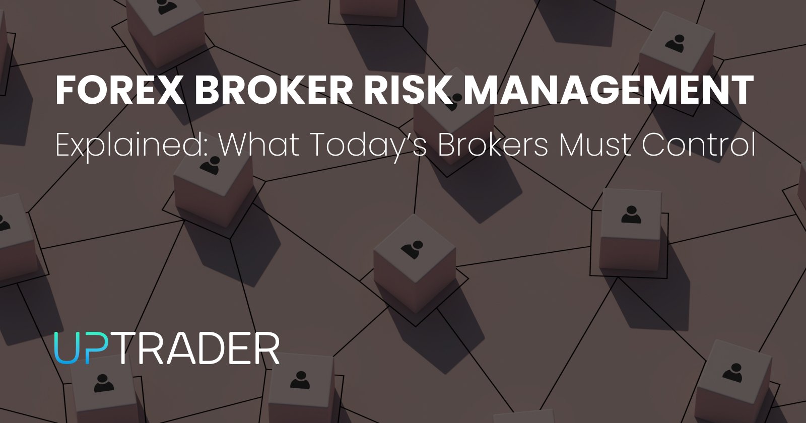 Forex Broker Risk Management Explained: What Today’s Brokers Must Control