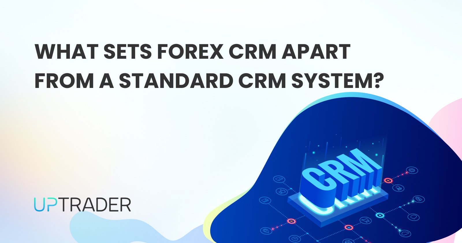 What sets Forex CRM apart from a standard CRM system?