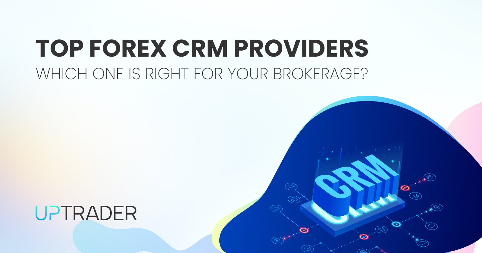 Top Forex CRM Providers: Which One is Right for Your Brokerage?