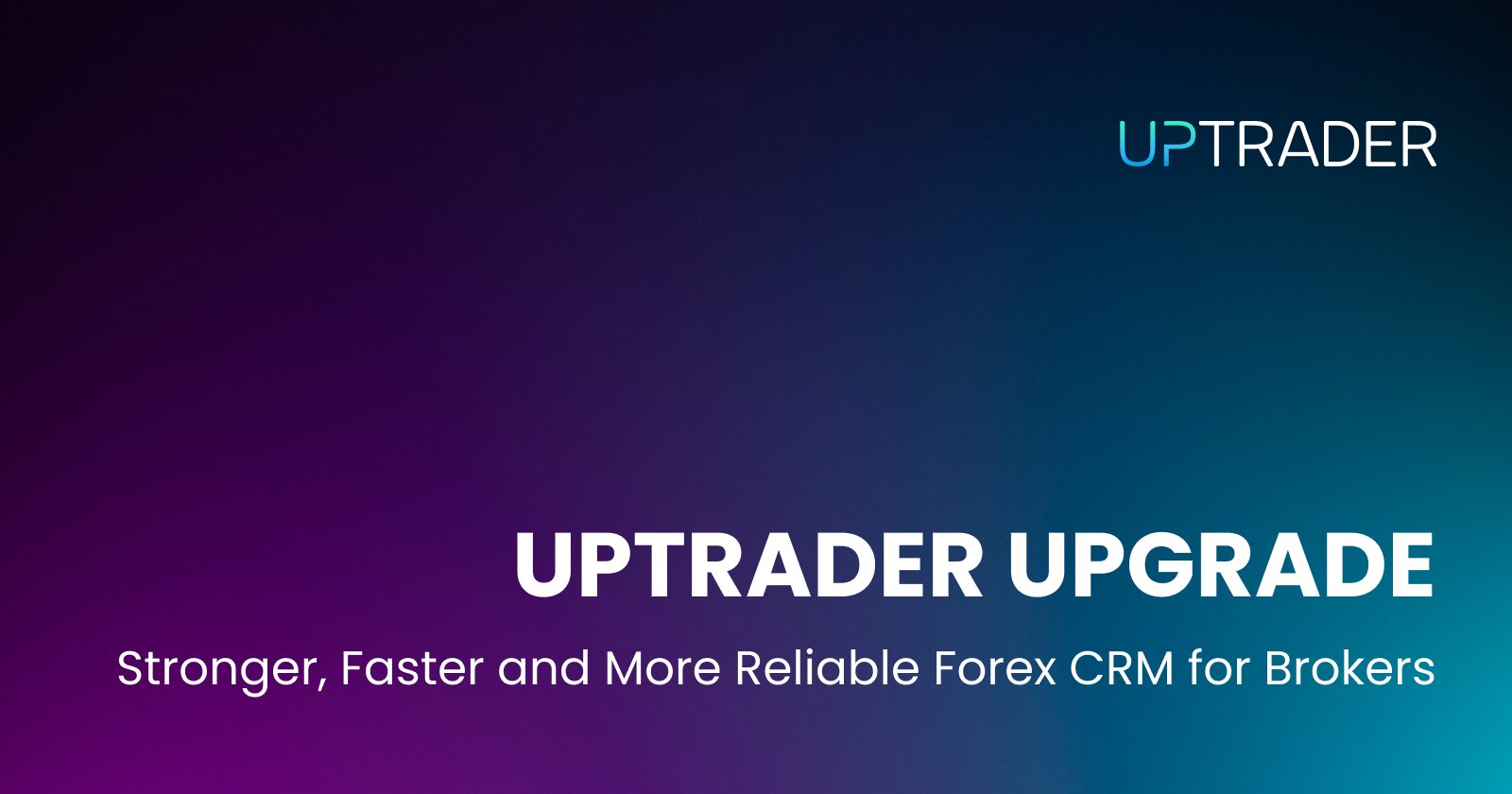 UpTrader: Stronger, Faster, and More Reliable Forex CRM for Brokers