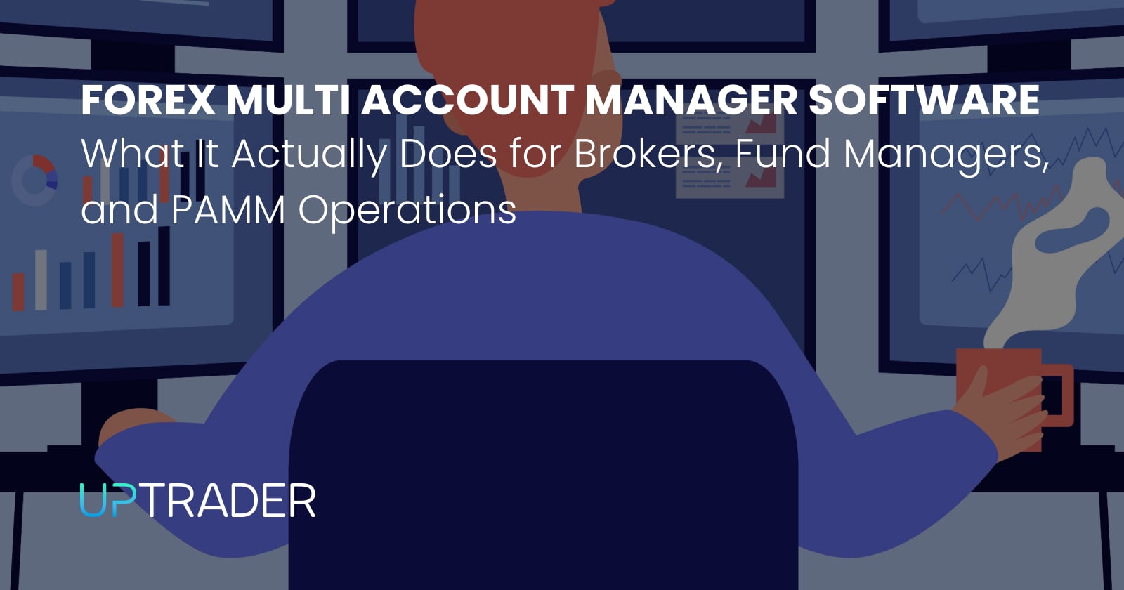 What Forex Multi Account Manager Software Actually Does for Brokers, Fund Managers, and PAMM Operations