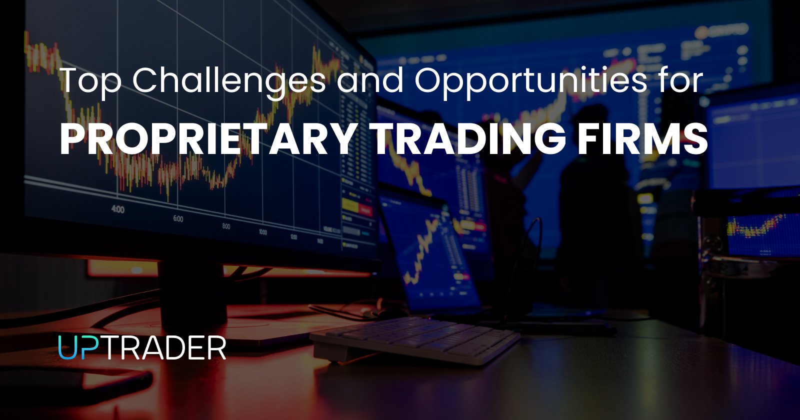 Top Challenges and Opportunities for Proprietary Trading Firms