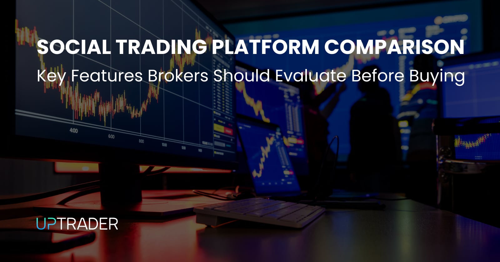Social Trading Platform Comparison: Key Features Brokers Should Evaluate Before Buying