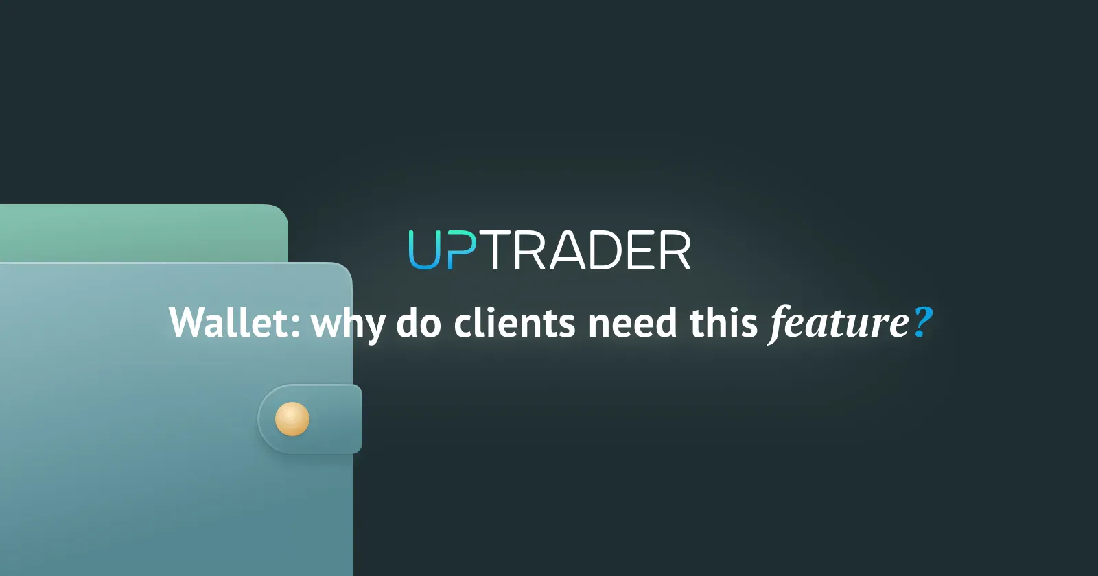 UpTrader Wallet: why do clients need this feature?