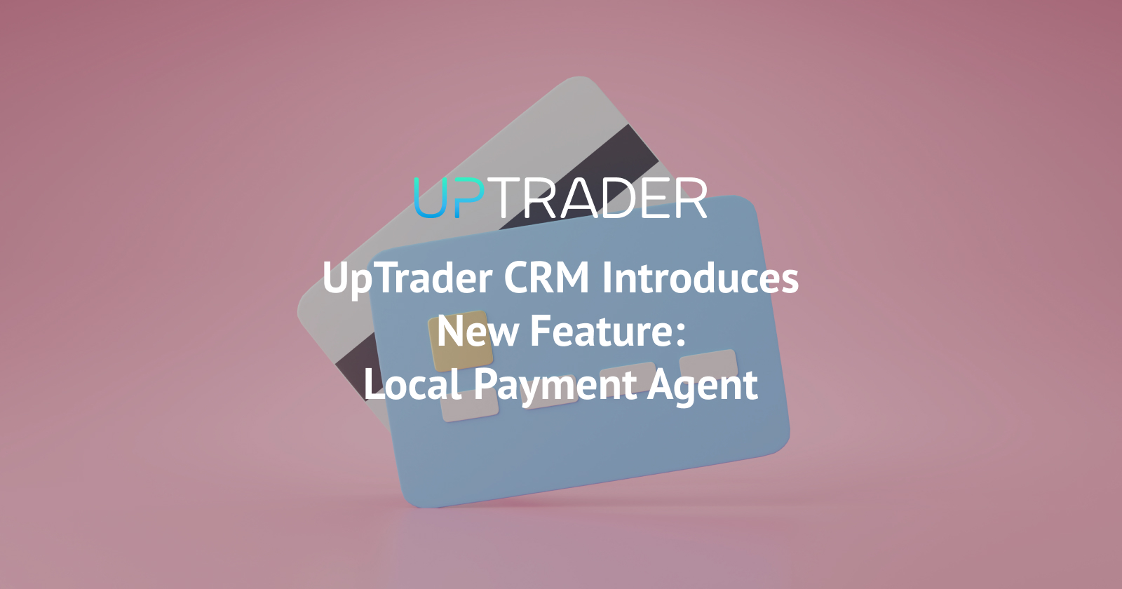 UpTrader CRM Introduces New Feature: Local Payment Agent