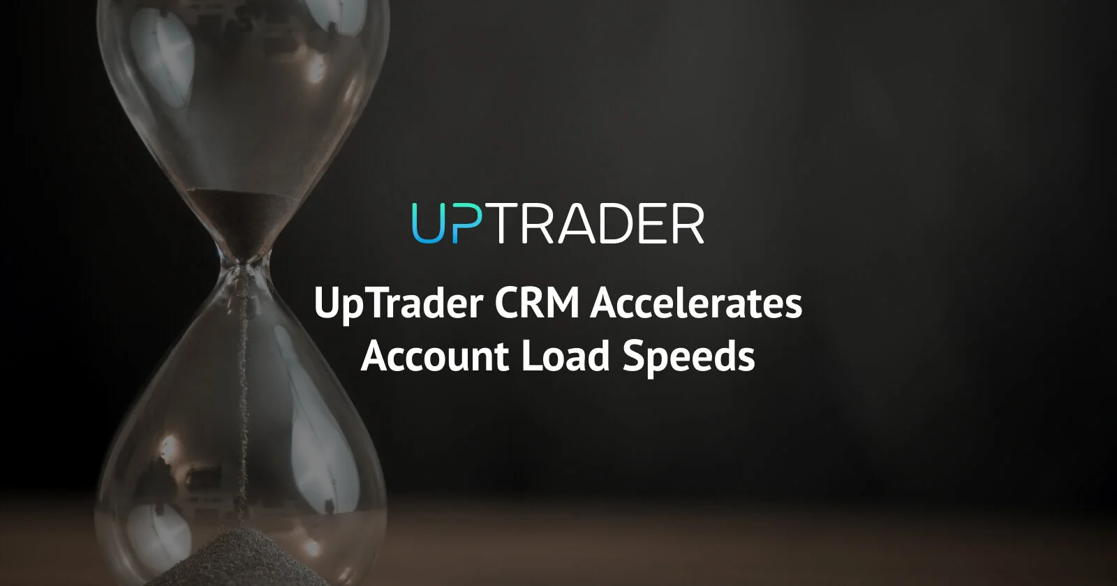 UpTrader CRM Accelerates Account Load Speeds
