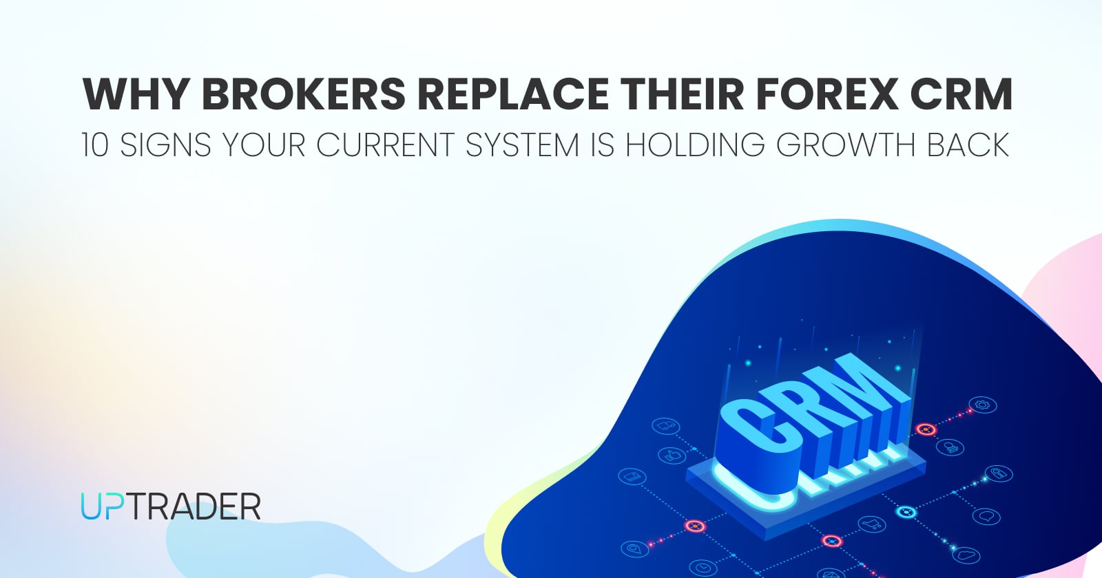 Why Brokers Replace Their Forex CRM: 10 Signs Your Current System Is Holding Growth Back
